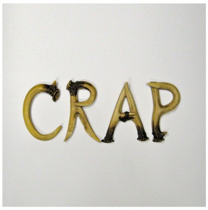 “Crap”<br />2013<br />Found Material